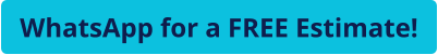 WhatsApp for a FREE Estimate!