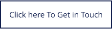 Click here To Get in Touch